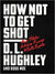 How Not To Get Shot - Hardcover