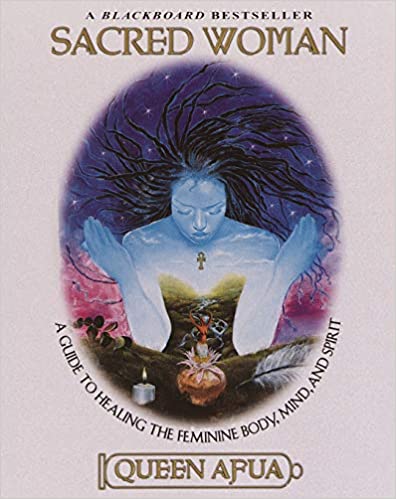 Sacred Woman: A Guide To Healing The Feminine Body, Mind, And Spirit - Paperback